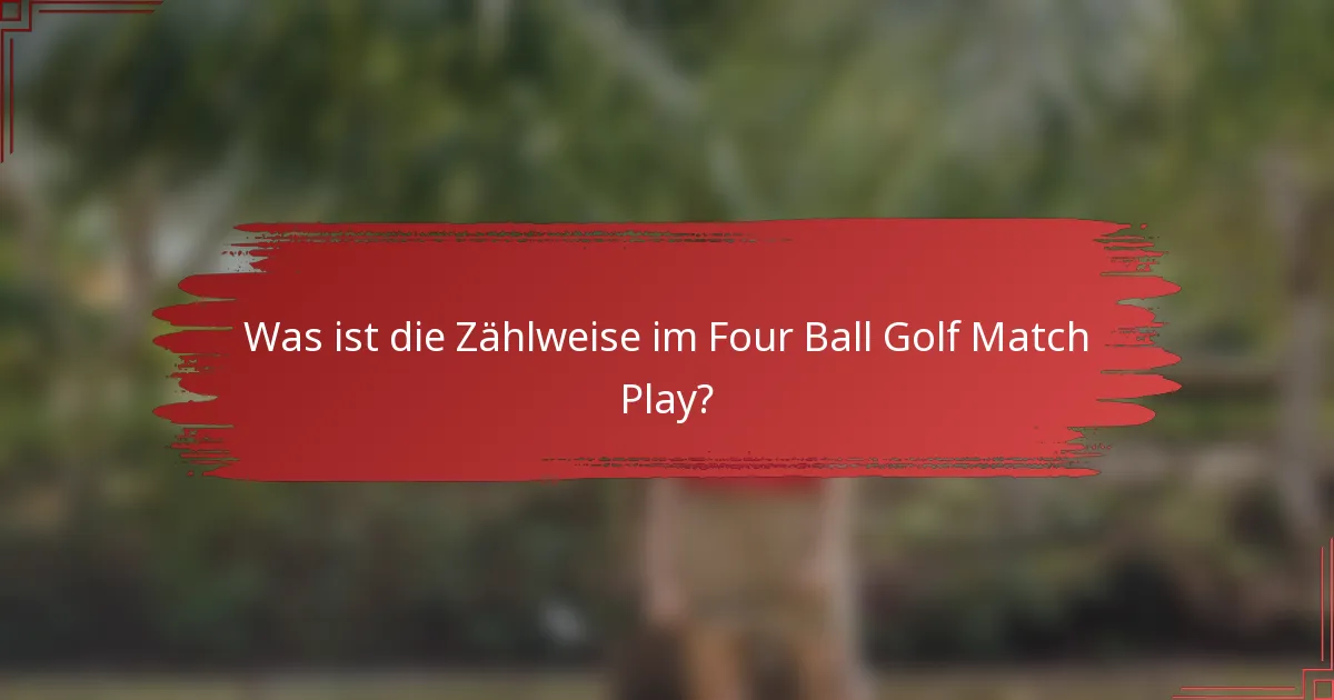 Was ist die Zählweise im Four Ball Golf Match Play?