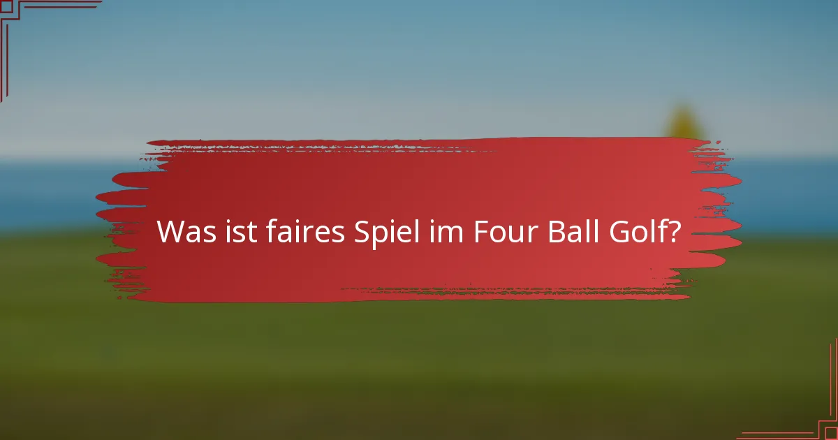 Was ist faires Spiel im Four Ball Golf?