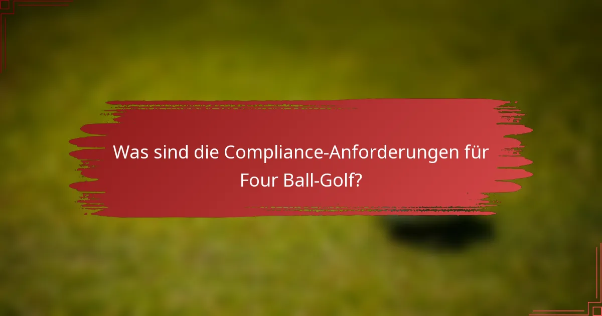 Was sind die Compliance-Anforderungen für Four Ball-Golf?