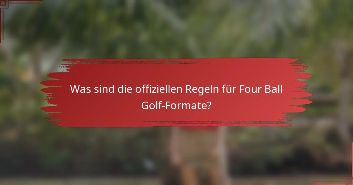 Was sind die offiziellen Regeln für Four Ball Golf-Formate?