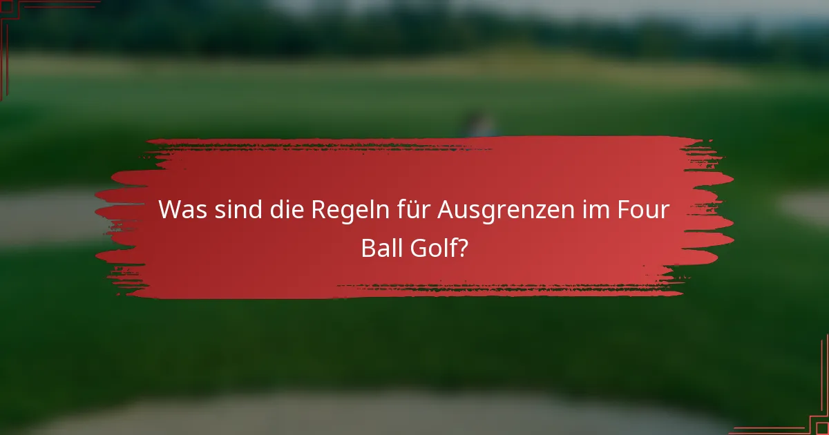 Was sind die Regeln für Ausgrenzen im Four Ball Golf?