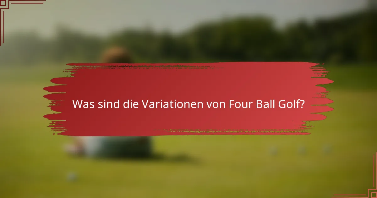 Was sind die Variationen von Four Ball Golf?