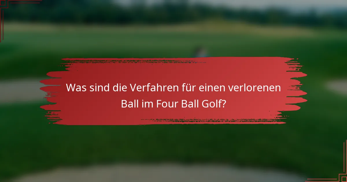 Was sind die Verfahren für einen verlorenen Ball im Four Ball Golf?