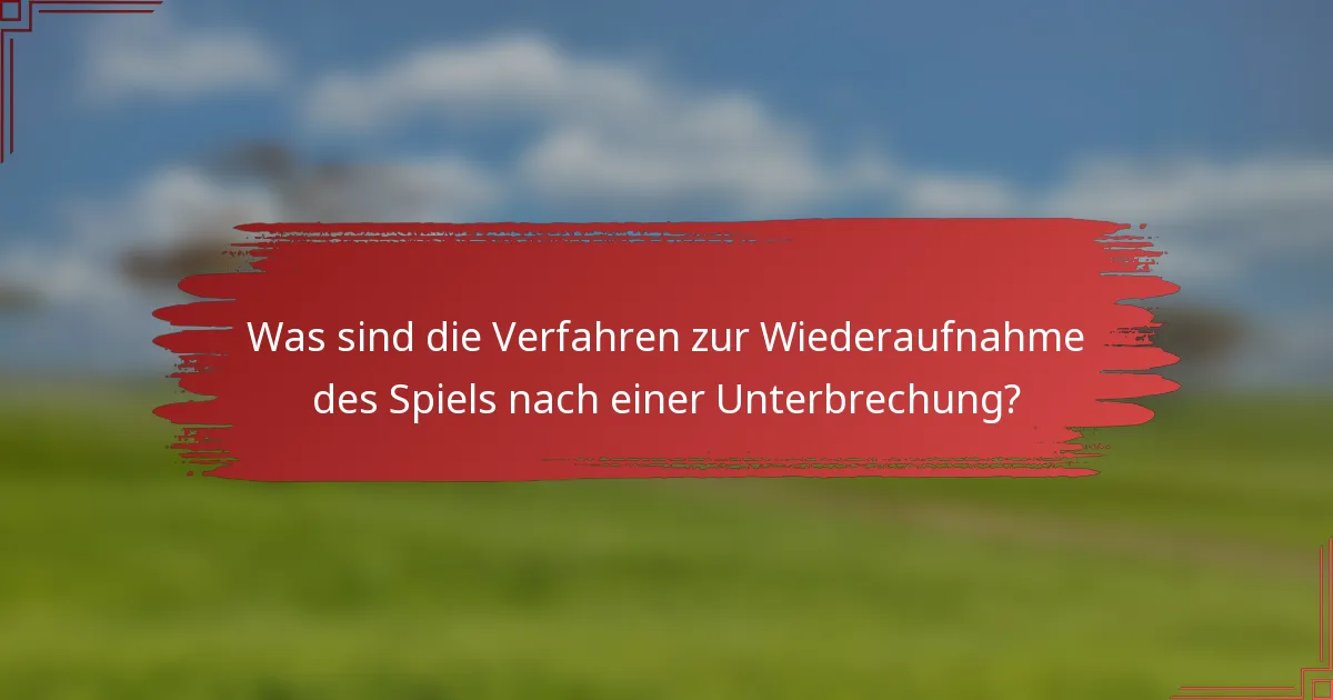 Was sind die Verfahren zur Wiederaufnahme des Spiels nach einer Unterbrechung?