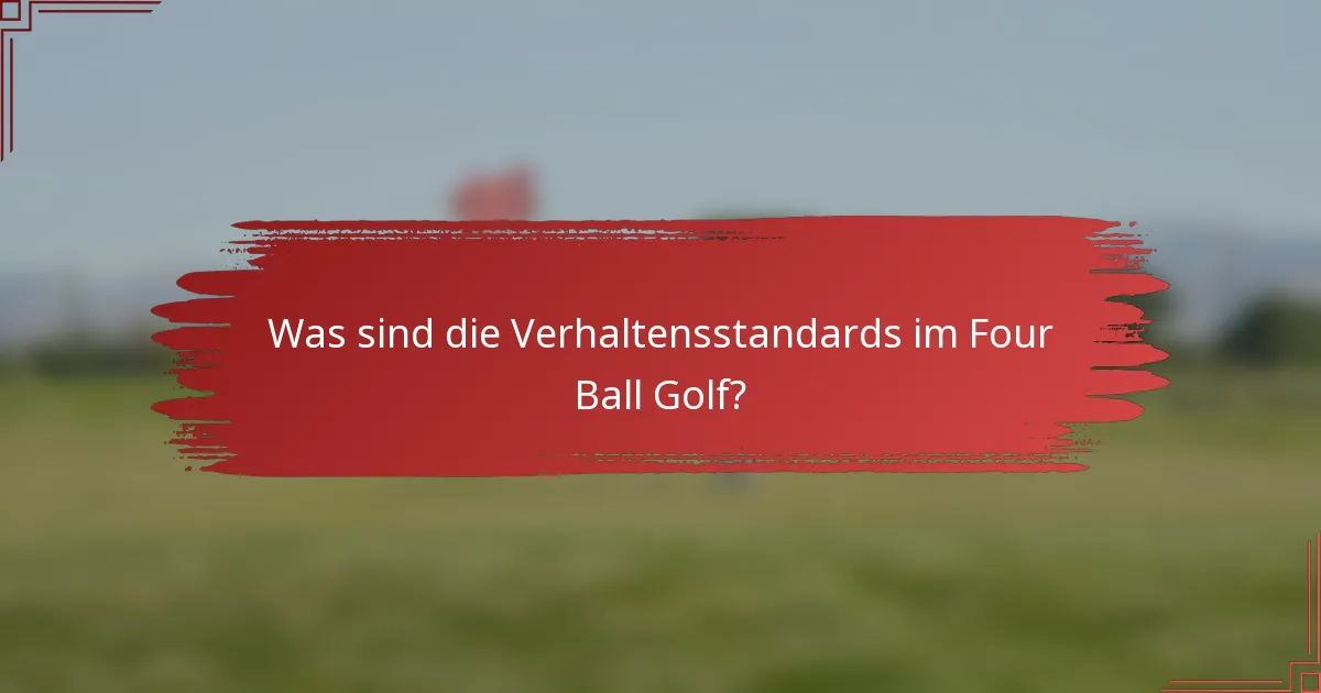 Was sind die Verhaltensstandards im Four Ball Golf?