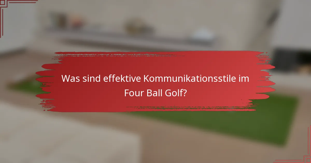 Was sind effektive Kommunikationsstile im Four Ball Golf?