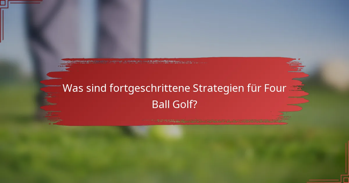 Was sind fortgeschrittene Strategien für Four Ball Golf?