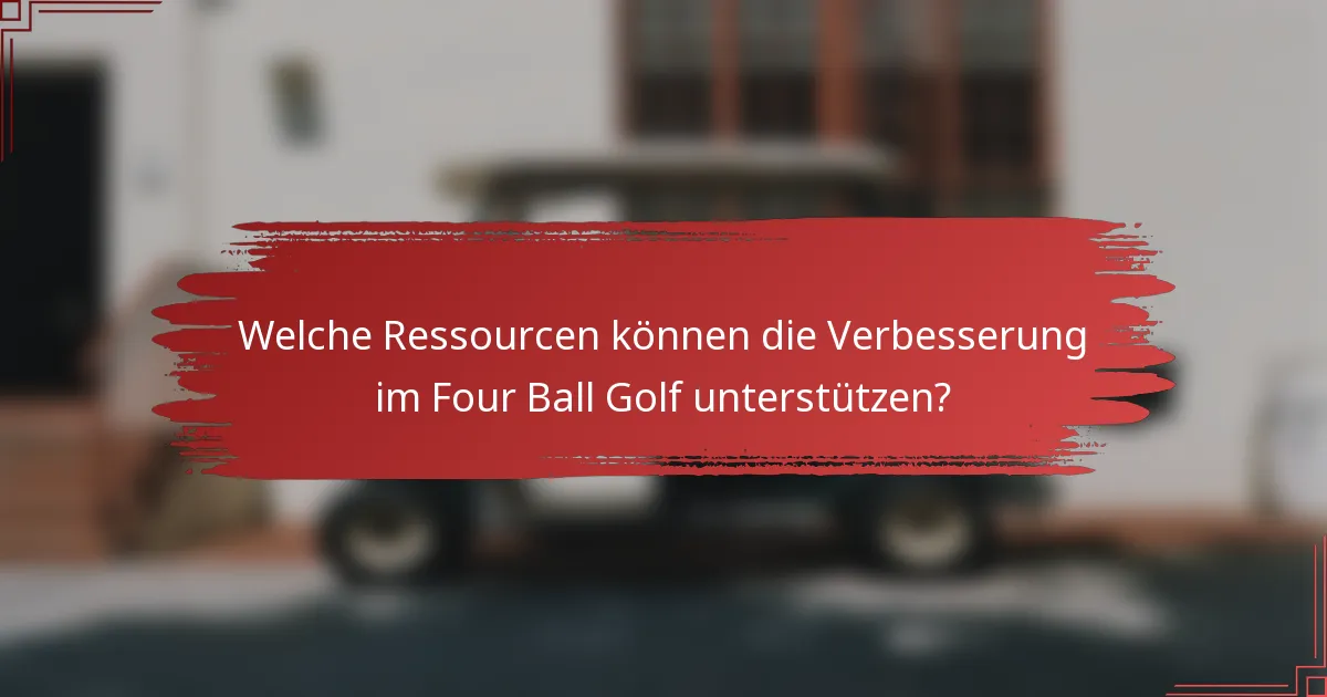 Welche Ressourcen können die Verbesserung im Four Ball Golf unterstützen?