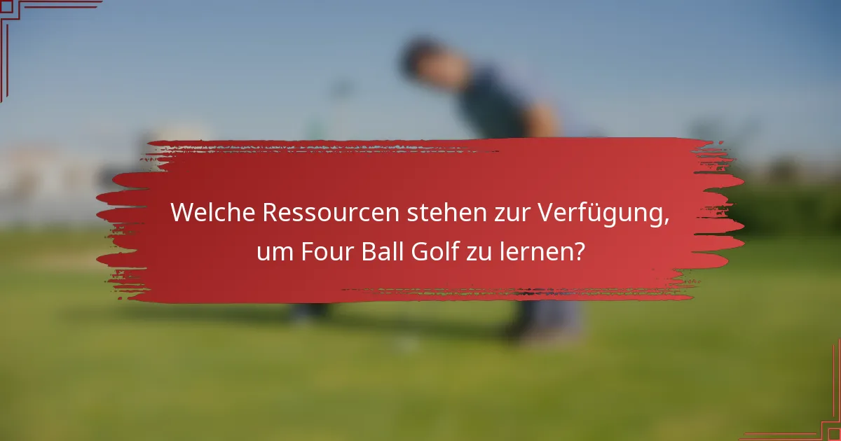 Welche Ressourcen stehen zur Verfügung, um Four Ball Golf zu lernen?