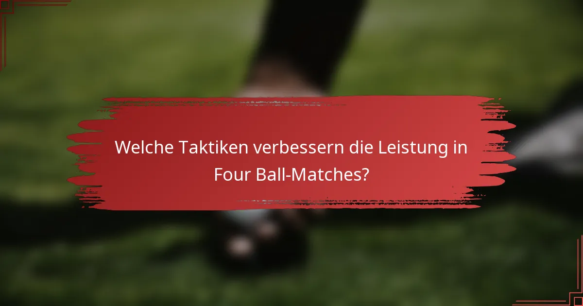 Welche Taktiken verbessern die Leistung in Four Ball-Matches?
