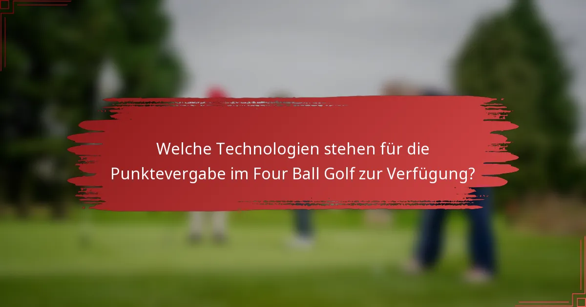 Welche Technologien stehen für die Punktevergabe im Four Ball Golf zur Verfügung?