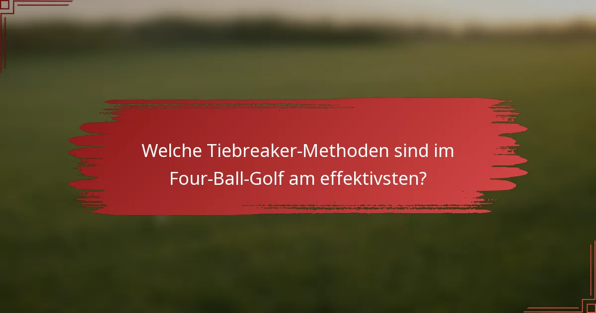 Welche Tiebreaker-Methoden sind im Four-Ball-Golf am effektivsten?