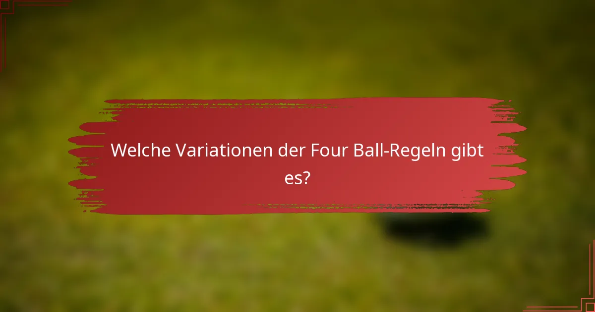 Welche Variationen der Four Ball-Regeln gibt es?