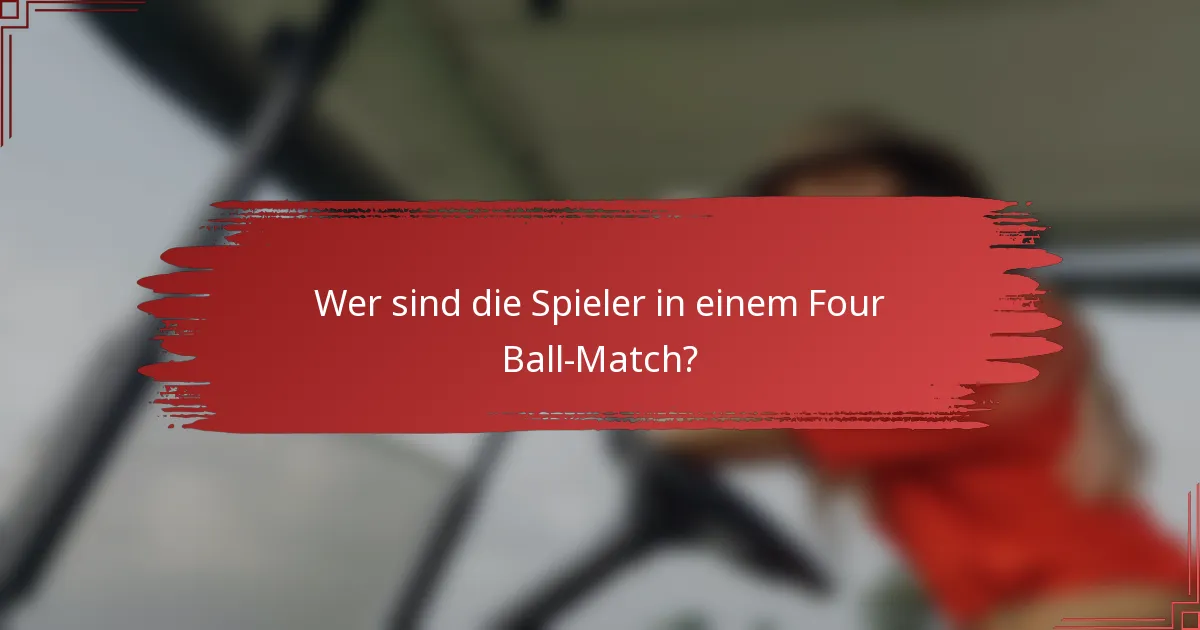 Wer sind die Spieler in einem Four Ball-Match?