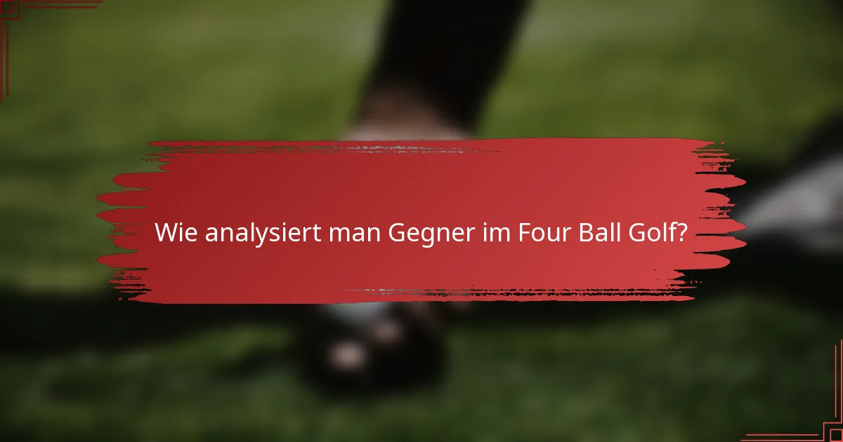 Wie analysiert man Gegner im Four Ball Golf?
