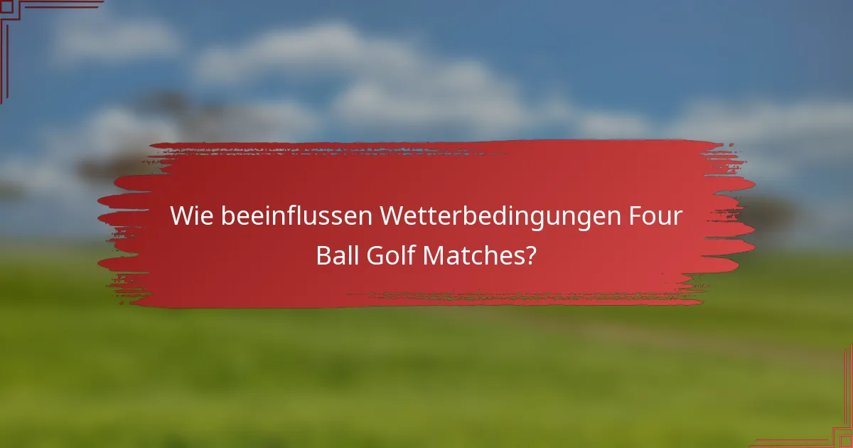 Wie beeinflussen Wetterbedingungen Four Ball Golf Matches?