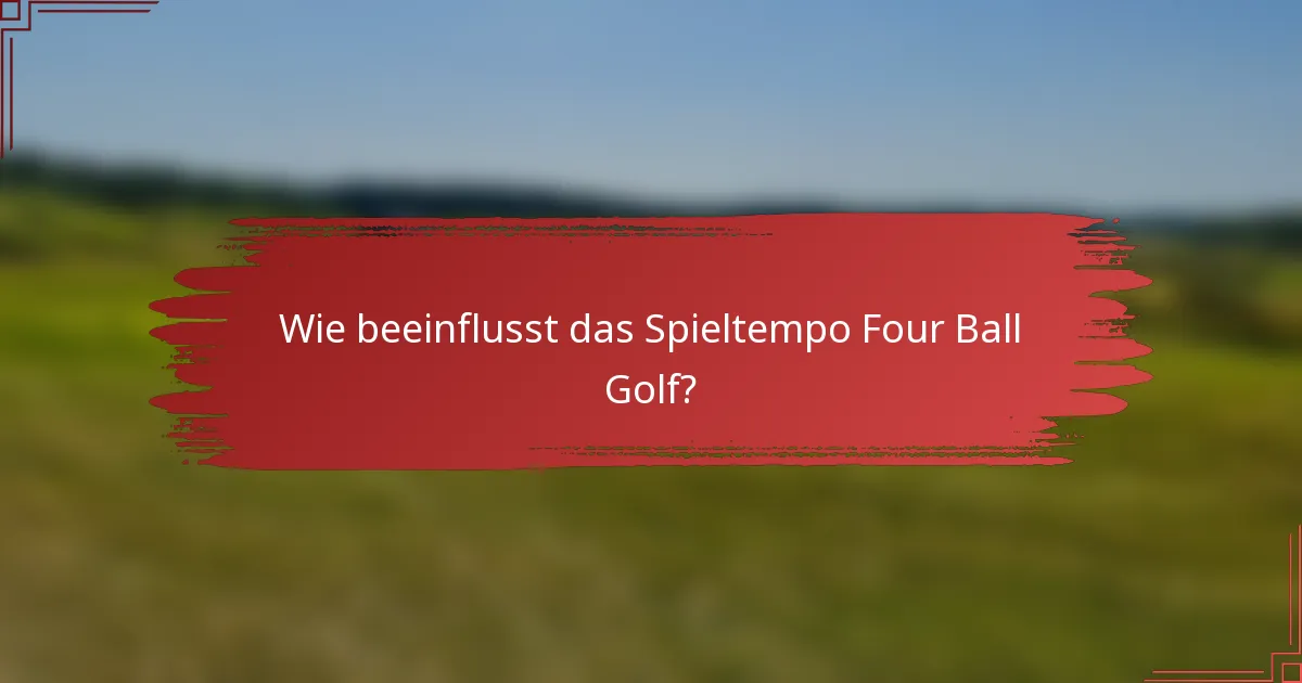 Wie beeinflusst das Spieltempo Four Ball Golf?