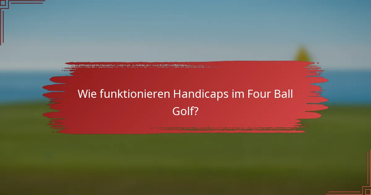 Wie funktionieren Handicaps im Four Ball Golf?