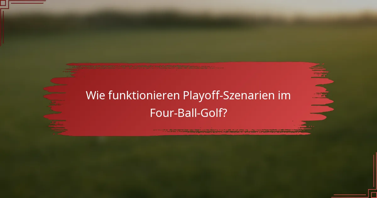 Wie funktionieren Playoff-Szenarien im Four-Ball-Golf?