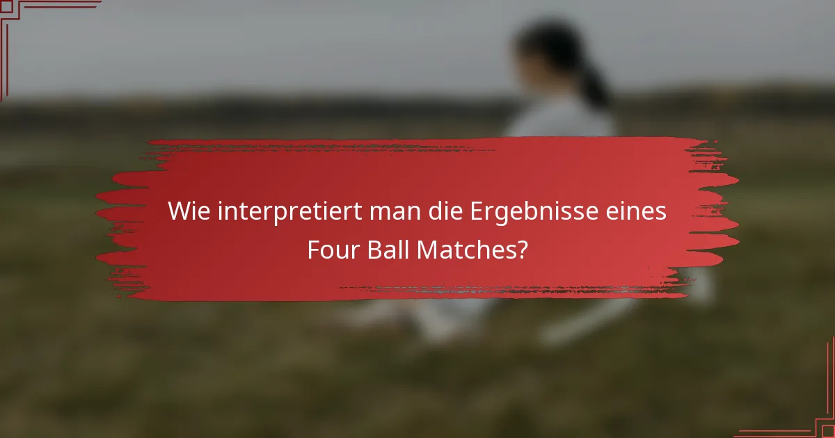 Wie interpretiert man die Ergebnisse eines Four Ball Matches?