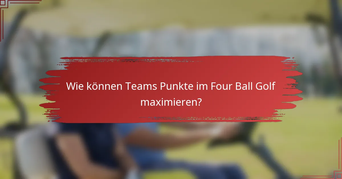 Wie können Teams Punkte im Four Ball Golf maximieren?