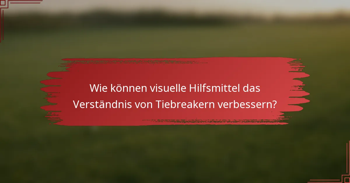 Wie können visuelle Hilfsmittel das Verständnis von Tiebreakern verbessern?