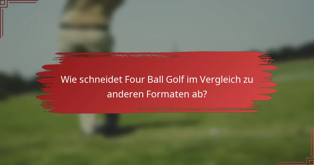 Wie schneidet Four Ball Golf im Vergleich zu anderen Formaten ab?