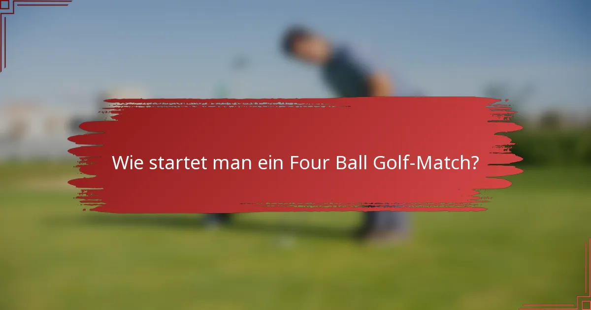Wie startet man ein Four Ball Golf-Match?