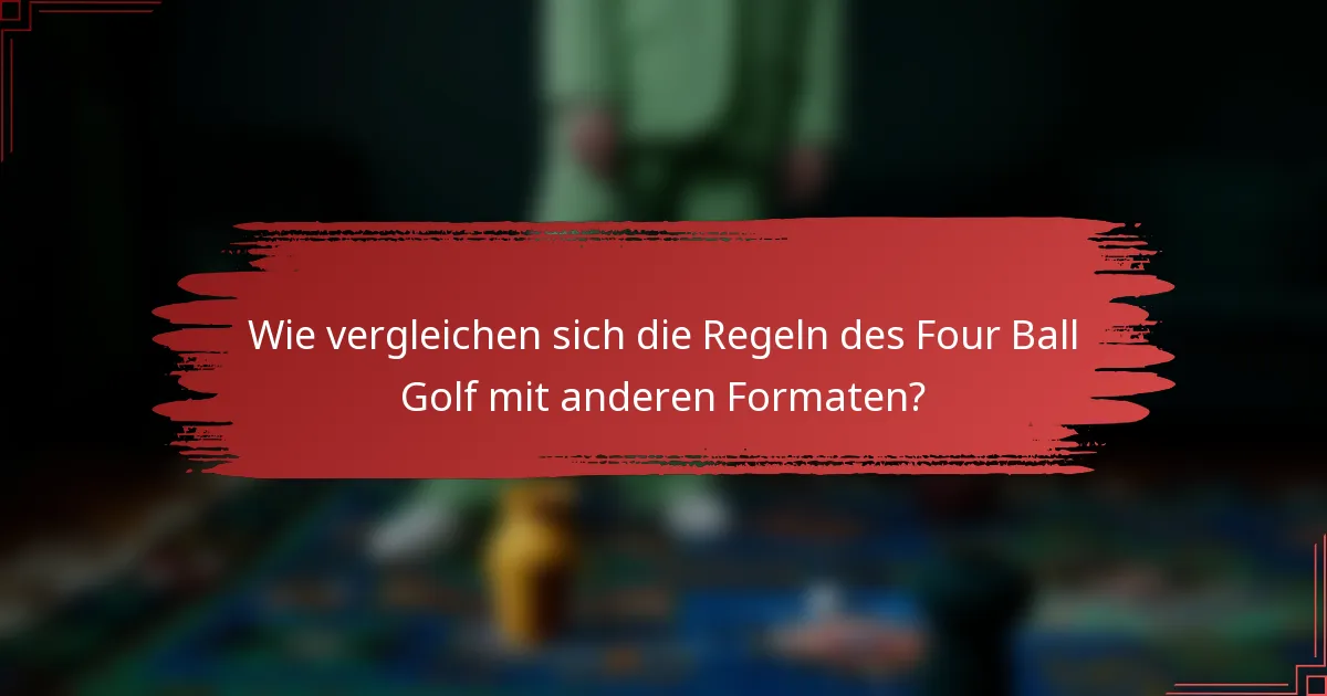 Wie vergleichen sich die Regeln des Four Ball Golf mit anderen Formaten?