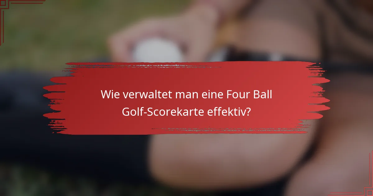 Wie verwaltet man eine Four Ball Golf-Scorekarte effektiv?