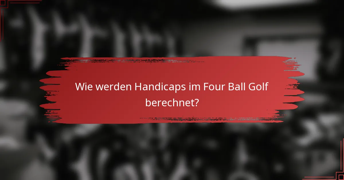 Wie werden Handicaps im Four Ball Golf berechnet?