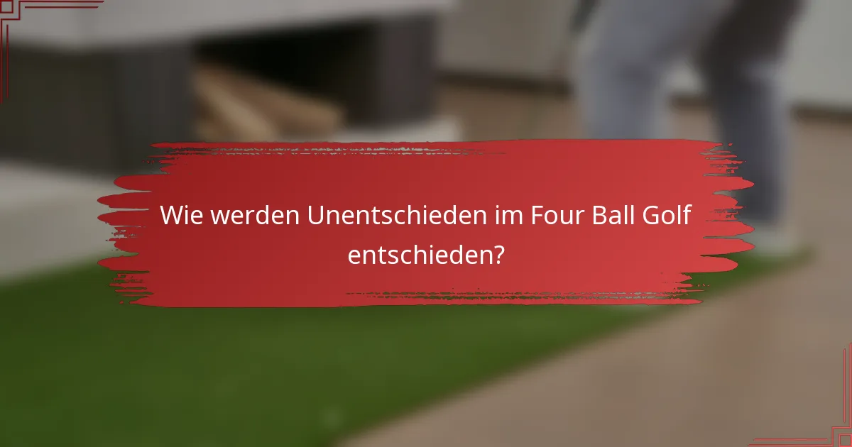 Wie werden Unentschieden im Four Ball Golf entschieden?