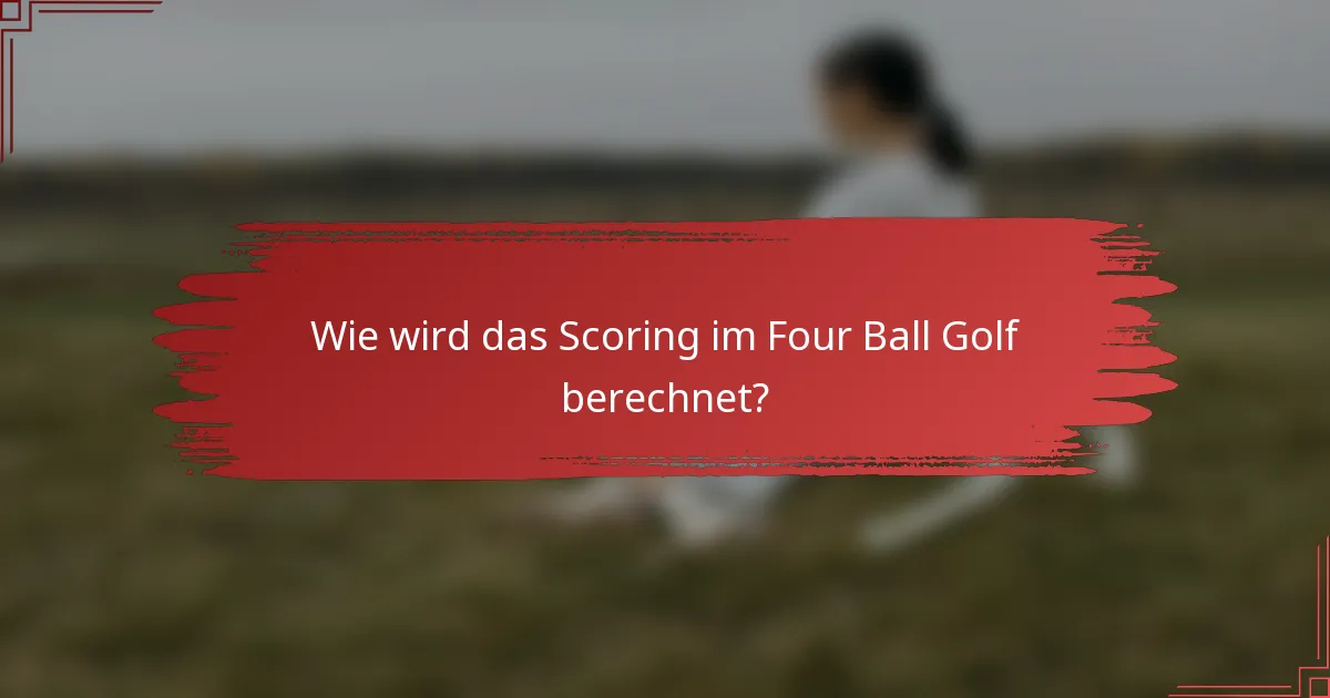 Wie wird das Scoring im Four Ball Golf berechnet?