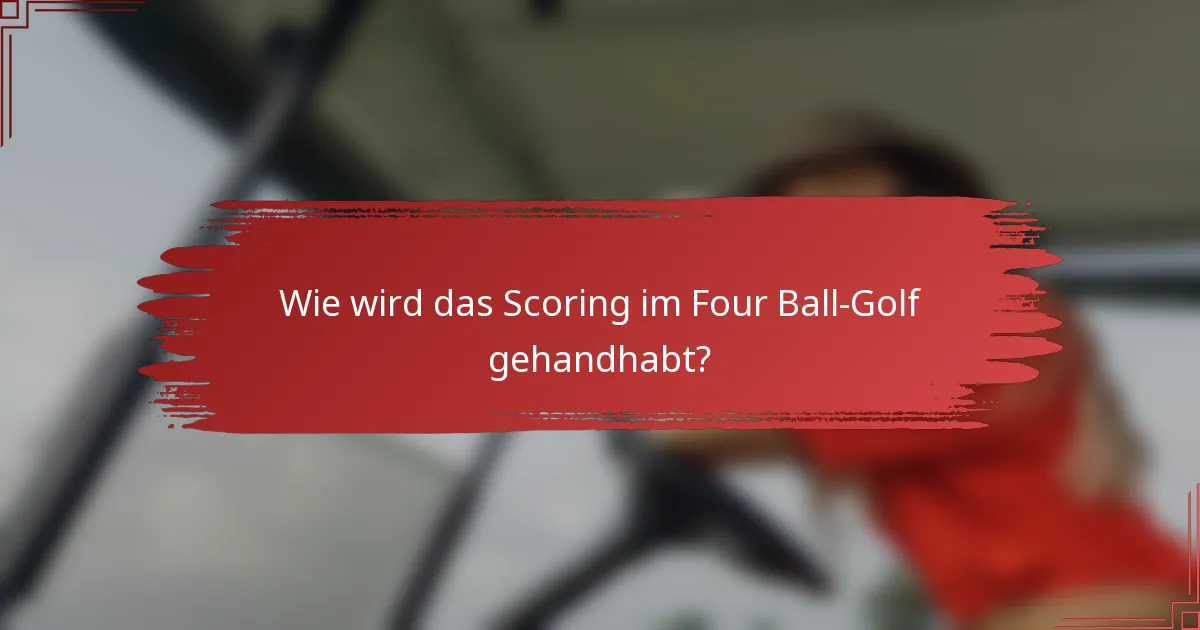 Wie wird das Scoring im Four Ball-Golf gehandhabt?