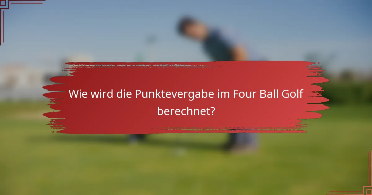 Wie wird die Punktevergabe im Four Ball Golf berechnet?