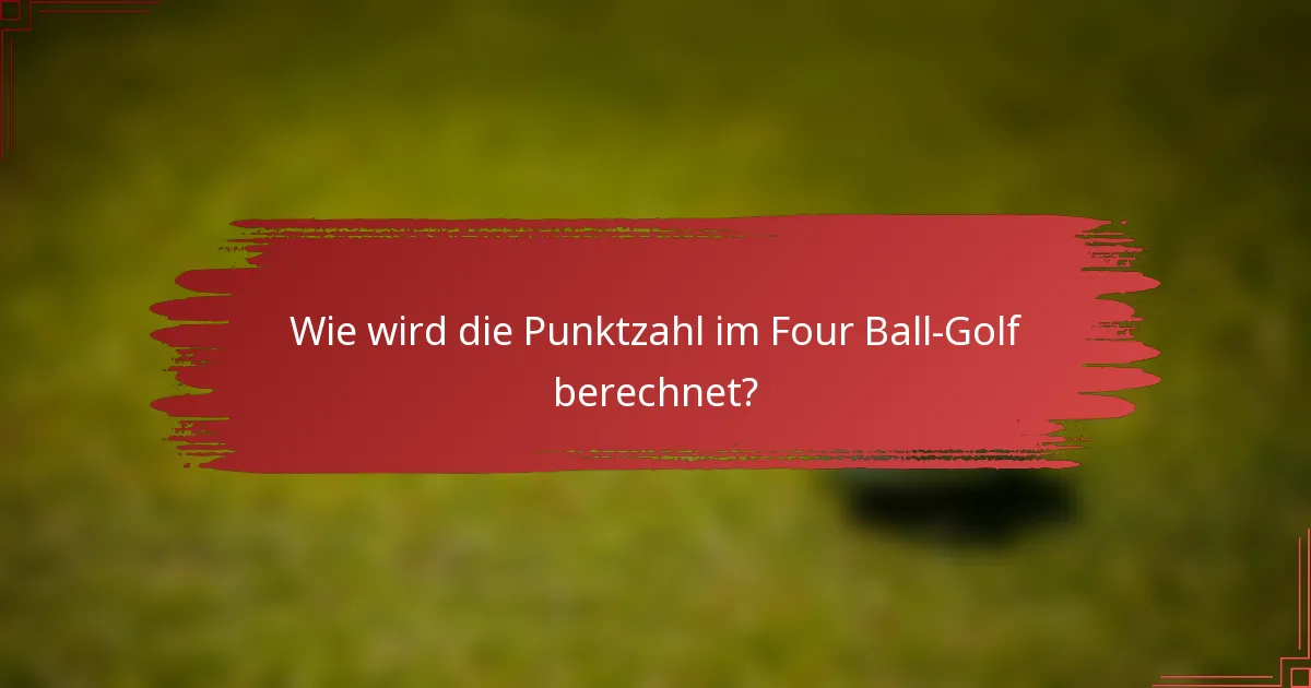 Wie wird die Punktzahl im Four Ball-Golf berechnet?