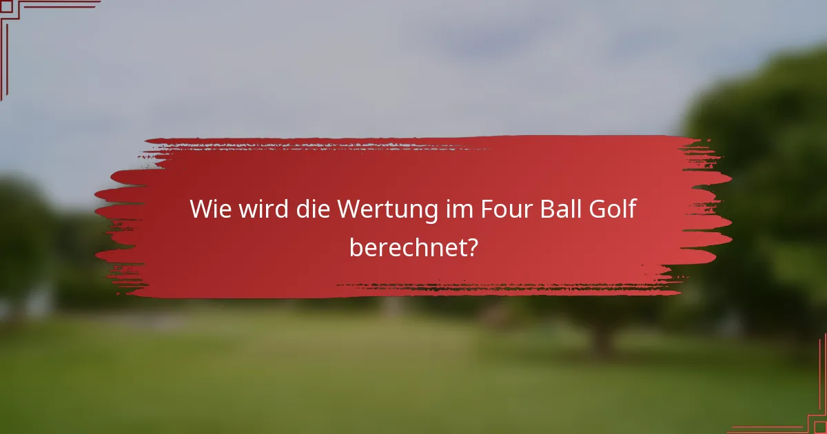 Wie wird die Wertung im Four Ball Golf berechnet?